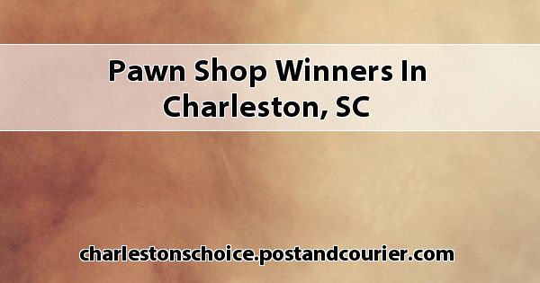 Pawn Shop Winners In Charleston%2C SC 